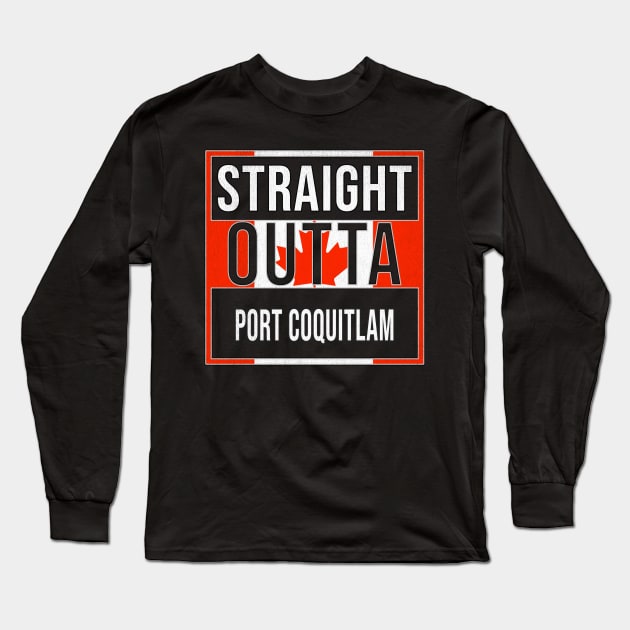 Straight Outta Port Coquitlam - Gift for Canadian From Port Coquitlam British Columbia Long Sleeve T-Shirt by Country Flags